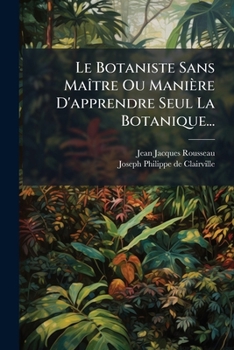 Paperback Le Botaniste Sans Maître Ou Manière D'apprendre Seul La Botanique... [French] Book