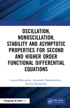 Hardcover Oscillation, Nonoscillation, Stability and Asymptotic Properties for Second and Higher Order Functional Differential Equations Book