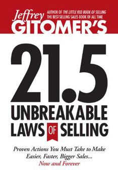 Hardcover Jeffrey Gitomer's 21.5 Unbreakable Laws of Selling: Proven Actions You Must Take to Make Easier, Faster, Bigger Sales.... Now and Forever! Book