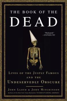 Hardcover The Book of the Dead: Lives of the Justly Famous and the Undeservedly Obscure Book