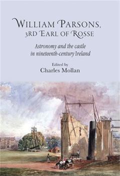 Paperback William Parsons, 3rd Earl of Rosse: Astronomy and the Castle in Nineteenth-Century Ireland Book