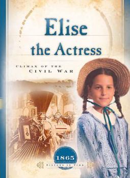 Elise the Actress: Climax of the Civil War (Sisters in Time) - Book #13 of the Sisters in Time