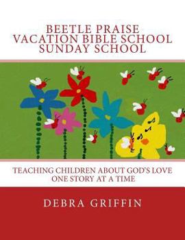 Paperback Beetle Praise: Vacation Bible School / Sunday School: Teaching Children About God's Love One Story At A TIme Book