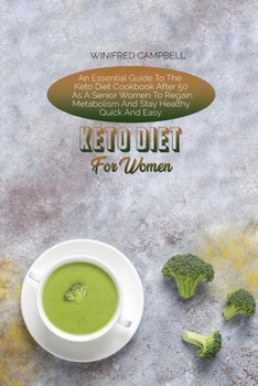 Paperback Keto Diet For Women: An Essential Guide To The Keto Diet Cookbook After 50 As A Senior Women To Regain Metabolism And Stay Healthy Quick An Book