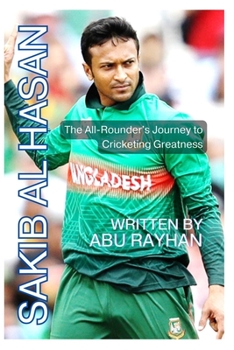 Paperback Sakib Al Hasan: The All-Rounder's Journey to Cricketing Greatness Book