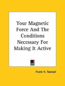 Paperback Your Magnetic Force And The Conditions Necessary For Making It Active Book