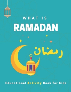 Paperback What is Ramadan? Educational Activity Book for Kids!: Build Your Kids' Knowledge About Ramadan, Islamic Booklet for Age 3-7 to learn about the holy mo Book