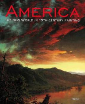 America: The New World In 19th Century Painting (Prestel Art)