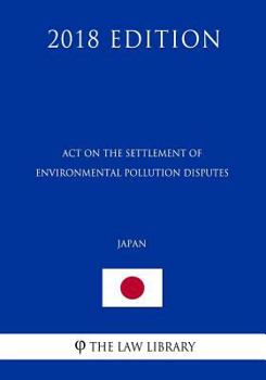 Paperback Act on the Settlement of Environmental Pollution Disputes (Japan) (2018 Edition) Book