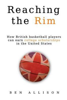 Paperback Reaching The Rim: How British basketball players can earn college scholarships in the United States Book