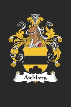 Aichberg: Aichberg Coat of Arms and Family Crest Notebook Journal (6 x 9 - 100 pages)