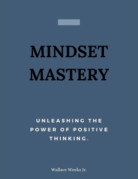 Paperback Mindset Mastery: Unleashing The Power Of Positive Thinking. Book