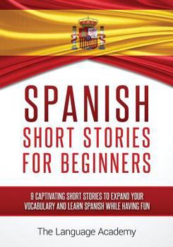 Paperback Spanish: Short Stories for Beginners - 9 Captivating Short Stories to Expand Your Vocabulary and Learn Spanish While Having Fun Book