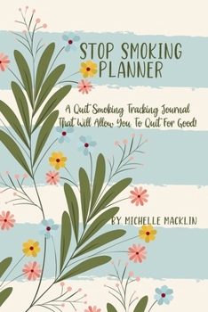 Paperback Stop Smoking Journal: A Quit Smoking Coloring and Tracking Journal That Will Allow You To Quit For Good Book