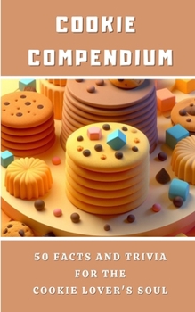 Paperback Cookie Compendium - 50 Facts And Trivia For The Cookie Lover's Soul Book