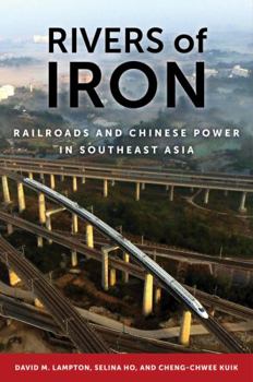 Hardcover Rivers of Iron: Railroads and Chinese Power in Southeast Asia Book