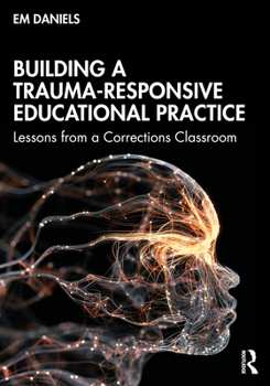 Paperback Building a Trauma-Responsive Educational Practice: Lessons from a Corrections Classroom Book