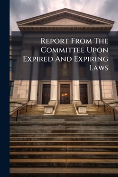 Paperback Report From The Committee Upon Expired And Expiring Laws Book