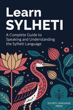 Paperback Learn Sylheti: A Complete Guide to Speaking and Understanding the Sylheti Language Book