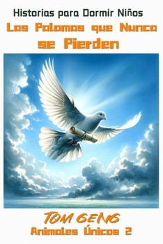 Historias para Dormir Niños: Las Palomas que Nunca se Pierden: Animales Únicos 2