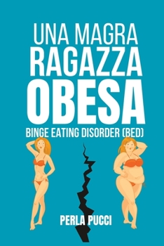 Paperback Una Magra Ragazza Obesa: Binge Eating Disorder (BED) [Italian] Book