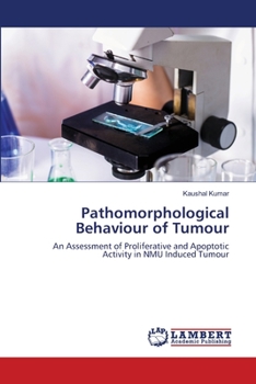 Pathomorphological Behaviour of Tumour: An Assessment of Proliferative and Apoptotic Activity in NMU Induced Tumour