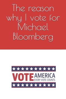 Paperback The reason why I vote for Michael Bloomberg: Note all the reasons why you want him as president Book