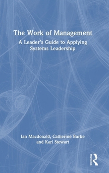 Hardcover The Work of Management: A Leader's Guide to Applying Systems Leadership Book