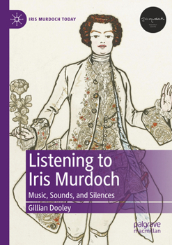 Paperback Listening to Iris Murdoch: Music, Sounds, and Silences Book