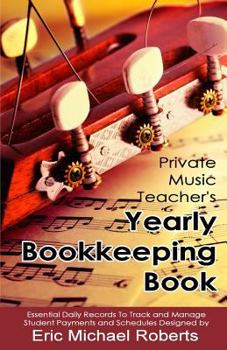 Paperback Private Music Teacher's Yearly Bookkeeping Book: Essential Daily Records To Track And Manage Student Payments and Schedules Book