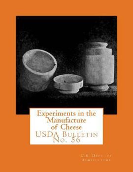 Experiments in the Manufacture of Cheese: USDA Bulletin No. 56