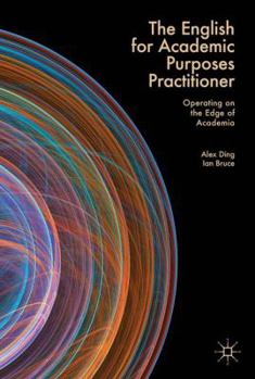 Hardcover The English for Academic Purposes Practitioner: Operating on the Edge of Academia Book