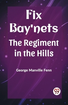 Paperback Fix Bay'nets The Regiment in the Hills Book