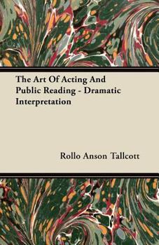 Paperback The Art Of Acting And Public Reading - Dramatic Interpretation Book