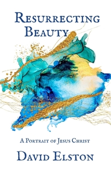 Paperback Resurrecting Beauty: A Portrait of Jesus Christ Book