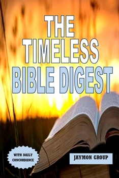 Paperback The Timeless Bible Digest: A 60 Weeks Bible Reading Plan/Guide to Understanding the Entire Bible Book