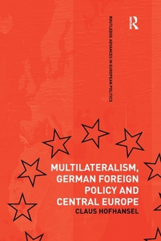 Multilateralism, German Foreign Policy and Central Europe