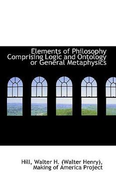 Paperback Elements of Philosophy Comprising Logic and Ontology or General Metaphysics Book