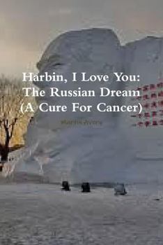 Paperback Harbin, I Love You: The Russian Dream (A Cure For Cancer) Book