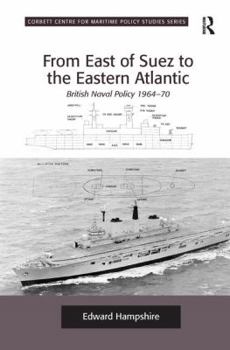 Paperback From East of Suez to the Eastern Atlantic: British Naval Policy 1964-70 Book