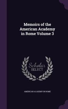 Memoirs of the American Academy in Rome Volume 3 - Book #3 of the Memoirs of the American Academy in Rome