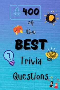 Paperback 400 of the Best Trivia Questions: Hard and Confusing Trivia Questions for Adults, Seniors and all other Trivia Fans Play with the your Family or Frien Book