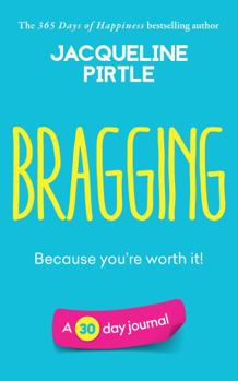 Paperback Bragging - Because you're worth it: A 30 day journal (Change Your Life - Book Series) Book