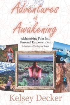 Paperback Adventures of Awakening: Alchemizing Pain Into Personal Empowerment Book