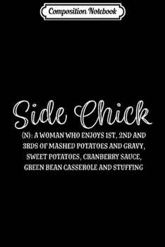 Composition Notebook: Side Chick Deinition Thanksgiving Funny  Journal/Notebook Blank Lined Ruled 6x9 100 Pages