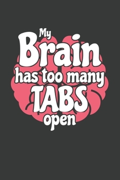 My Brain Has Too Many Tabs Open: 6x9 Inch Journal Diary Notebook 110 Blank Lined Pages Funny Geek Gift