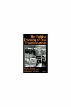 Hardcover The Political Economy of Dual Transformations: Market Reform and Democratization in Hungary Book