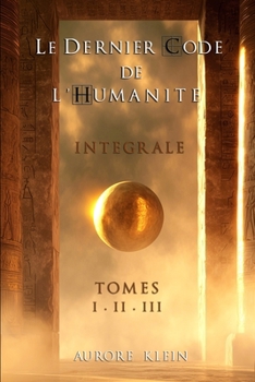 Le Dernier Code de l'Humanité — Intégrale : Tomes I - II - III (Le Dernier Code de l’Humanité – Éditions Intégrales) (French Edition)
