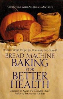 Paperback Bread Machine Baking for Better Health: Delicious Bread Recipes for Brimming Good Health Book