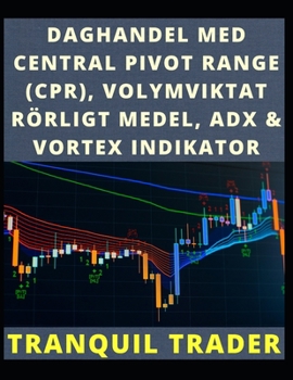 Paperback Daghandel Med Central Pivot Range (Cpr), Volymviktat Rörligt Medel, Adx & Vortex Indikator [Swedish] Book